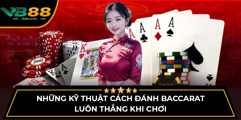 Bật Mí Cách Đánh Baccarat Luôn Thắng Khi Chơi Ở VB88 4 Những kỹ thuật cách đánh baccarat luôn thắng khi chơi
