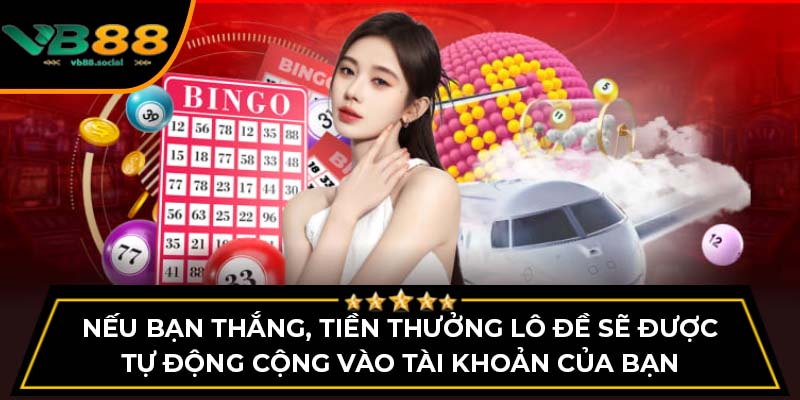 Ưu Điểm Và Cách Tham Gia Đánh Lô Đề Online Tại VB88 3 Nếu bạn thắng, tiền thưởng lô đề sẽ được tự động cộng vào tài khoản của bạn
