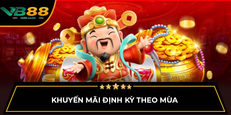 Khuyến Mãi Đặc Biệt Dành Cho Game Nổ Hũ VB88 2 Khuyến mãi định kỳ theo mùa
