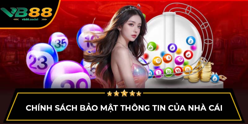 Hướng Dẫn Chơi Sổ Xố VB88 Dành Cho Người Mới 3 Chính sách bảo mật thông tin của nhà cái