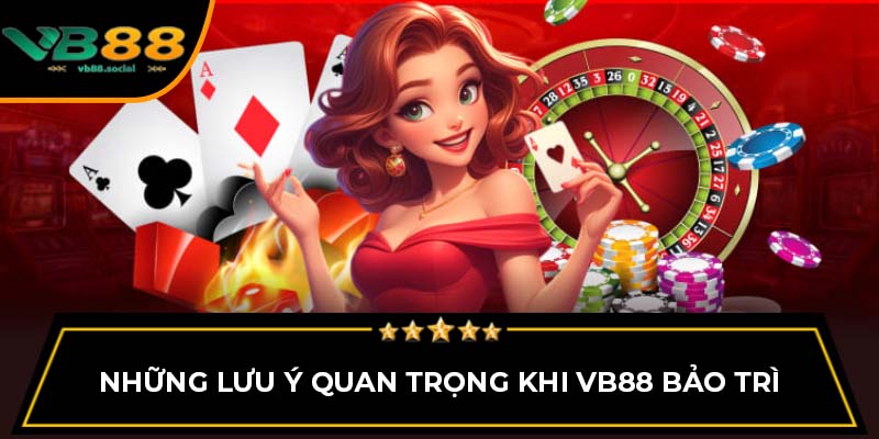 Những Điều Cần Biết Xoay Việc Hệ Thống VB88 Bảo Trì 3 Những lưu ý quan trọng khi VB88 bảo trì