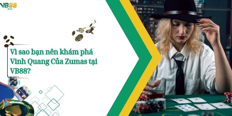 Zumas Vb88 – Cuộc Chinh Phục Đầy Trí Tuệ Và Chiến Thuật. 3 Vì sao bạn nên khám phá Vinh Quang Của Zumas tại VB88?
