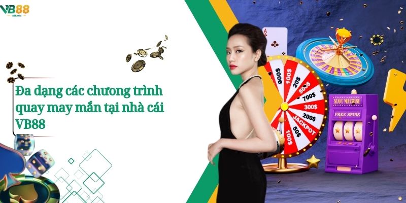 Vòng Quay May Mắn: Chỉ một chạm, quà liền tay! 3 Đa dạng các chưong trình quay may mắn tại nhà cái VB88