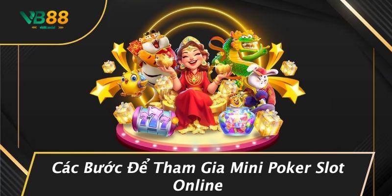 Cách Chơi Mini Poker Slot Online: Bước Đột Phá Cho Những Tín Đồ Cá Cược! 2 Các Bước Để Tham Gia Mini Poker Slot Online