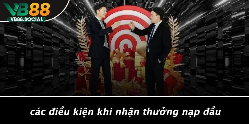 THƯỞNG NẠP ĐẦU: NHẬN NGAY ƯU ĐÃI VÀNG TỪ VB88 MIỄN PHÍ 3 Các Điều Kiện Khi Nhận Thưởng Nạp Đầu