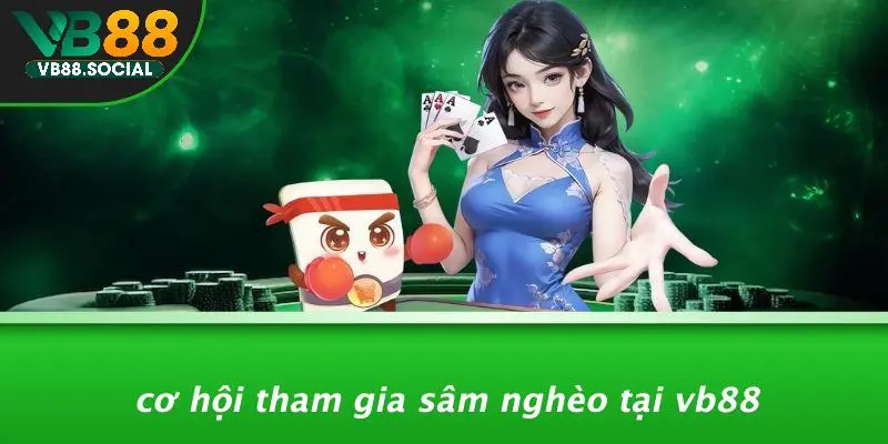 SÂM NGHÈO LÀ GÌ: KHÁM PHÁ THÚ VỊ TRONG THẾ GIỚI CASINO? 5 Cơ Hội Tham Gia Sâm Nghèo Tại VB88