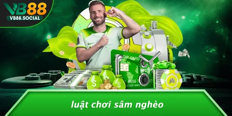 SÂM NGHÈO LÀ GÌ: KHÁM PHÁ THÚ VỊ TRONG THẾ GIỚI CASINO? 2 Luật Chơi Sâm Nghèo