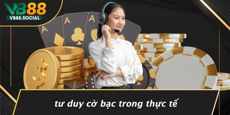 TƯ DUY CỜ BẠC: KHÁM PHÁ NGHỆ THUẬT ĐẰNG SAU MỖI VÁN THẮNG 5 Tư Duy Cờ Bạc Trong Thực Tế