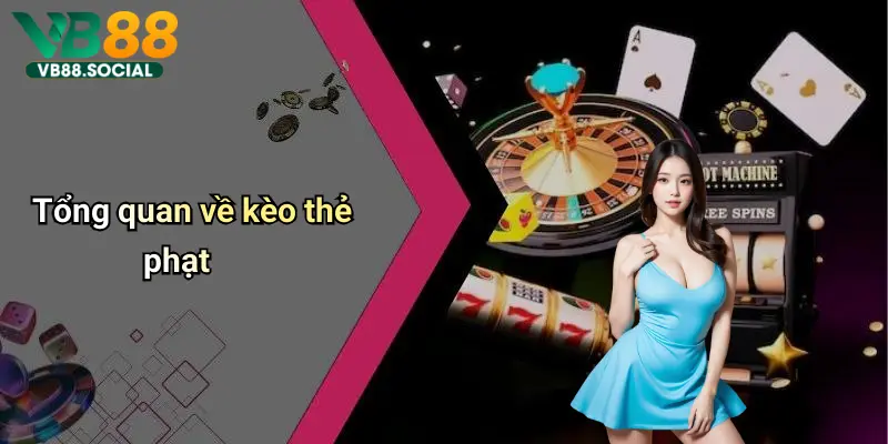 Kèo Thẻ Phạt: Phân Tích, Dự Đoán Và Chiến Thuật Đỉnh Cao Tại Vb88 2 Tổng quan về kèo thẻ phạt