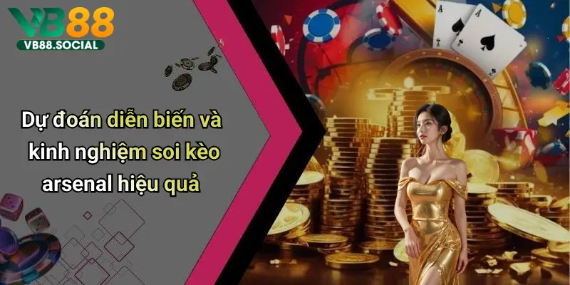 Cùng VB88 Soi Kèo Arsenal để Dự Đoán Kết Quả Chính Xác Nhất Hôm Nay 5 Dự đoán diễn biến và kinh nghiệm soi kèo arsenal hiệu quả